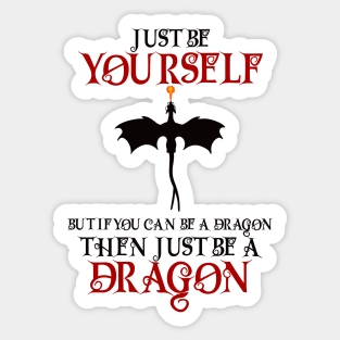 Just be yourself but if you can be a dragon then just be a dragon Sticker